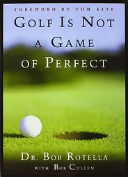 The best books on Sports Psychology - Golf Is Not A Game Of Perfect by Bob Rotella