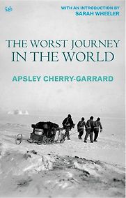 The Worst Journey in the World by Apsley Cherry-Garrard The Worst Journey in the World by Apsley Cherry-Garrard