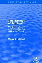 The Invention of Scotland: The Stuart Myth and the Scottish Identity, 1638 to the Present by Murray Pittock The Invention of Scotland: The Stuart Myth and the Scottish Identity, 1638 to the Present by Murray Pittock