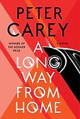 The Best of Historical Fiction: The 2019 Walter Scott Prize Shortlist - A Long Way from Home: A novel by Peter Carey