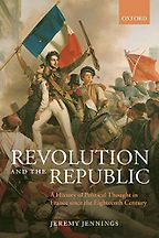 The best books on The Age of Revolution - Revolution and the Republic: A History of Political Thought in France Since the Eighteenth Century by Jeremy Jennings The best books on The Age of Revolution - Revolution and the Republic: A History of Political Thought in France Since the Eighteenth Century by Jeremy Jennings