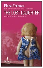 The Lost Daughter by Elena Ferrante, translated by Ann Goldstein The Lost Daughter by Elena Ferrante, translated by Ann Goldstein