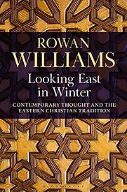 Looking East in Winter: Contemporary Thought and the Eastern Christian Tradition by Rowan Williams Looking East in Winter: Contemporary Thought and the Eastern Christian Tradition by Rowan Williams