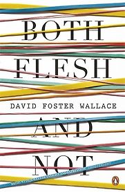 Both Flesh and Not by David Foster Wallace Both Flesh and Not by David Foster Wallace