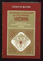 The best books on The Austro-Hungarian Empire - Political Radicalism in Late Imperial Vienna: Origins of the Christian Social Movement, 1848-1897 by John Boyer The best books on The Austro-Hungarian Empire - Political Radicalism in Late Imperial Vienna: Origins of the Christian Social Movement, 1848-1897 by John Boyer