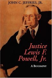 Justice Lewis F. Powell: A Biography by John Jeffries Justice Lewis F. Powell: A Biography by John Jeffries