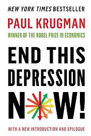 End This Depression Now! by Paul Krugman End This Depression Now! by Paul Krugman