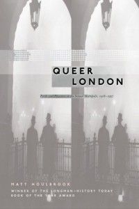 The best books on Queer History - Queer London by Matt Houlbrook