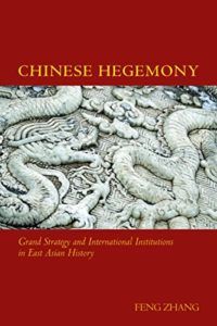 The best books on China Korea Relations - Chinese Hegemony: Grand Strategy and International Institutions in East Asian History by Feng Zhang