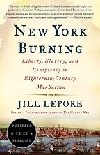 The best books on New York History - New York Burning: Liberty, Slavery, and Conspiracy in Eighteenth-Century Manhattan by Jill Lepore The best books on New York History - New York Burning: Liberty, Slavery, and Conspiracy in Eighteenth-Century Manhattan by Jill Lepore