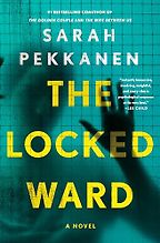 The Locked Ward: A Novel by Sarah Pekkanen The Locked Ward: A Novel by Sarah Pekkanen