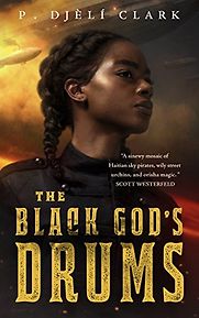 The Black God's Drums by P. Djèlí Clark The Black God's Drums by P. Djèlí Clark