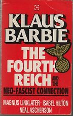 Klaus Barbie: The Fourth Reich and the Neo-Fascist Connection by Isabel Hilton, Magnus Linklater & Neal Ascherson Klaus Barbie: The Fourth Reich and the Neo-Fascist Connection by Isabel Hilton, Magnus Linklater & Neal Ascherson
