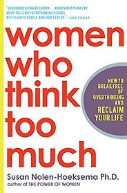 The best books on Overthinking - Women Who Think Too Much by Susan Nolen-Hoeksema The best books on Overthinking - Women Who Think Too Much by Susan Nolen-Hoeksema