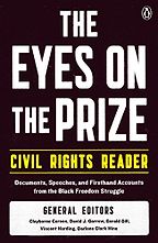 The best books on The Civil Rights Era - The Eyes on the Prize Civil Rights Reader: Documents, Speeches, and Firsthand Accounts from the Black Freedom Struggle by Clayborne Carson, Darlene Clark Hine, David J. Garrow, Gerald Gill & Vincent Harding The best books on The Civil Rights Era - The Eyes on the Prize Civil Rights Reader: Documents, Speeches, and Firsthand Accounts from the Black Freedom Struggle by Clayborne Carson, Darlene Clark Hine, David J. Garrow, Gerald Gill & Vincent Harding
