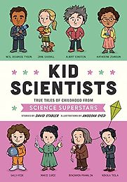 Kid Scientists: True Tales of Childhood from Science Superstars David Stabler (illustrated by Anoosha Syed) Kid Scientists: True Tales of Childhood from Science Superstars David Stabler (illustrated by Anoosha Syed)