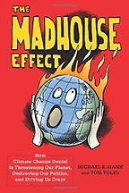 The best books on The Politics of Climate Change - The Madhouse Effect: How Climate Change Denial is Threatening Our Planet, Destroying Our Politics, and Driving Us Crazy by Michael E Mann & Tom Toles