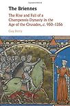 The Briennes: the Rise and Fall of a Champenois Dynasty in the Age of the Crusades, c.950-1356 by Guy Perry