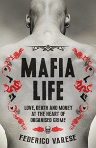 The Best Books on the Mafia - Mafia Life: Love, Death and Money at the Heart of Organised Crime by Federico Varese
