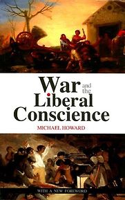 War and the Liberal Conscience by Michael Howard War and the Liberal Conscience by Michael Howard