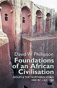 The Best Books on the Wider Ancient World - Foundations of an African Civilisation: Aksum and the Northern Horn, 1000 BC-AD 1300 by David Phillipson The Best Books on the Wider Ancient World - Foundations of an African Civilisation: Aksum and the Northern Horn, 1000 BC-AD 1300 by David Phillipson