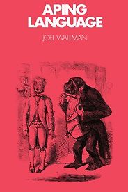The best books on Man and Ape - Aping Language by Joel Wallman The best books on Man and Ape - Aping Language by Joel Wallman