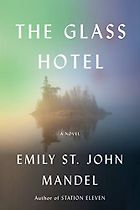 Editors’ Picks: Notable New Novels of Early 2020 - The Glass Hotel: A Novel by Emily St John Mandel
