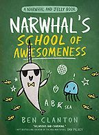 Narwhal’s School of Awesomeness by Ben Clanton Narwhal’s School of Awesomeness by Ben Clanton
