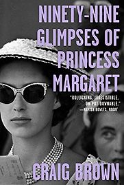Ninety-Nine Glimpses of Princess Margaret by Craig Brown Ninety-Nine Glimpses of Princess Margaret by Craig Brown