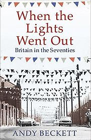 When the Lights Went Out by Andy Beckett When the Lights Went Out by Andy Beckett