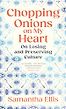 Chopping Onions on My Heart: On Losing and Preserving Culture by Samantha Ellis