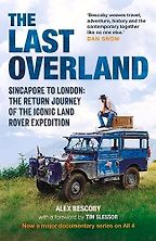 The Last Overland: The Return Journey of the Iconic Land Rover Expedition by Alex Bescoby The Last Overland: The Return Journey of the Iconic Land Rover Expedition by Alex Bescoby