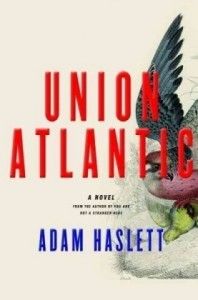 The best books on The Best Debut Novels of 2010 - Union Atlantic by Adam Haslett
