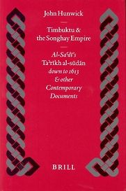 Timbuktu and the Songhay Empire: Al-Sa'di's Ta'rikh Al-Sudan down to 1613 and Other Contemporary Documents by John Hunwick Timbuktu and the Songhay Empire: Al-Sa'di's Ta'rikh Al-Sudan down to 1613 and Other Contemporary Documents by John Hunwick
