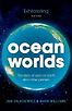 Ocean Worlds: The story of seas on Earth and other planets by Jan Zalasiewicz