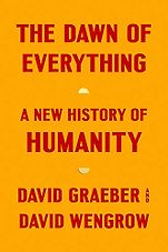 The Best Politics Books: the 2022 Orwell Prize for Political Writing - The Dawn of Everything: A New History of Humanity by David Graeber & David Wengrow The Best Politics Books: the 2022 Orwell Prize for Political Writing - The Dawn of Everything: A New History of Humanity by David Graeber & David Wengrow