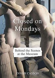 Best Books on the Art Museum - Closed on Mondays: Behind the Scenes at the Museum by Dinah Casson