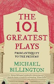 The 101 Greatest Plays: From Antiquity to the Present by Michael Billington
