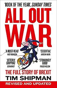 The best books on Brexit - All Out War: The Full Story of How Brexit Sank Britain’s Political Class by Tim Shipman The best books on Brexit - All Out War: The Full Story of How Brexit Sank Britain’s Political Class by Tim Shipman