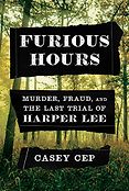 The Best Nonfiction Books of 2019 - Furious Hours: Murder, Fraud, and the Last Trial of Harper Lee by Casey Cep