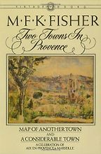 The best books on French Cooking - Two Towns in Provence by M F K Fisher The best books on French Cooking - Two Towns in Provence by M F K Fisher