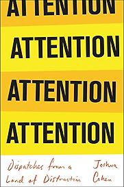 Attention: Dispatches from a Land of Distraction by Joshua Cohen Attention: Dispatches from a Land of Distraction by Joshua Cohen