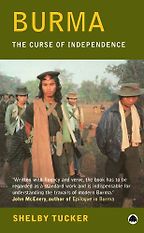 The best books on Understanding the Burmese Economy - The Curse of Independence by Shelby Tucker The best books on Understanding the Burmese Economy - The Curse of Independence by Shelby Tucker