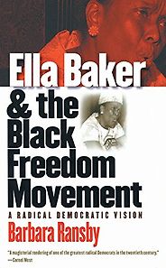 The best books on The Civil Rights Era - Ella Baker and the Black Freedom Movement by Barbara Ransby The best books on The Civil Rights Era - Ella Baker and the Black Freedom Movement by Barbara Ransby