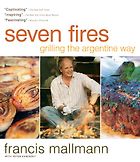 The best books on Barbecue and Grill - Seven Fires by Francis Mallman with Peter Kaminsky