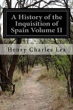 A History of the Inquisition of Spain (Vol II) by Henry Charles Lea A History of the Inquisition of Spain (Vol II) by Henry Charles Lea
