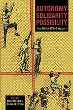 The best books on Anarchism - Autonomy, Solidarity, Possibility: The Colin Ward Reader by Chris Wilbert, Colin Ward & Damian F. White The best books on Anarchism - Autonomy, Solidarity, Possibility: The Colin Ward Reader by Chris Wilbert, Colin Ward & Damian F. White