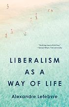 The best books on MAGA - Liberalism as a Way of Life by Alexandre Lefebvre