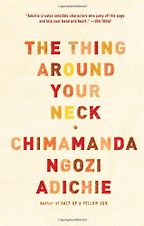 The best books on Freedom - The Thing Around Your Neck by Chimamanda Ngozi Adichie