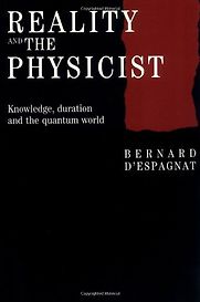 Reality and the Physicist: Knowledge, Duration and the Quantum World by Bernard D'Espagnat